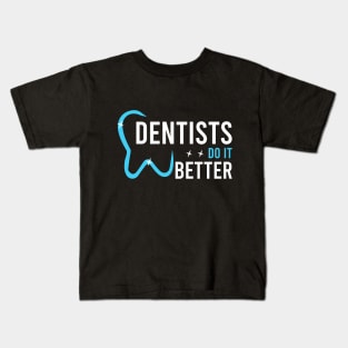 Dentists do it better Kids T-Shirt